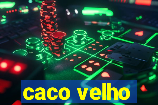 caco velho